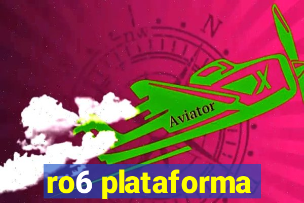 ro6 plataforma